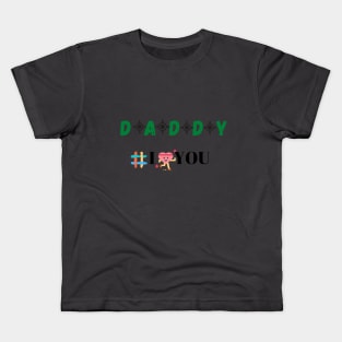 Daddy I love you Tees Kids T-Shirt